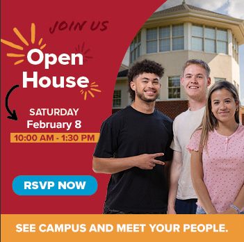 JOIN US  Open House  SATURDAY February 8. 10:00am - 1:30pm.  RSVP Now. See campus and meet your people.